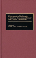 Retrospective Bibliography of American Demographic History from Colonial Times to 1983