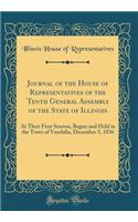 Journal of the House of Representatives of the Tenth General Assembly of the State of Illinois: At Their First Session, Begun and Held in the Town of Vandalia, December 5, 1836 (Classic Reprint)