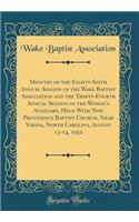 Minutes of the Eighty-Sixth Annual Session of the Wake Baptist Association and the Thirty-Fourth Annual Session of the Woman's Auxiliary, Held With New Providence Baptist Church, Near Varina, North Carolina, August 13-14, 1952 (Classic Reprint)