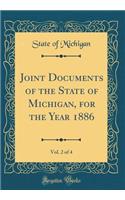 Joint Documents of the State of Michigan, for the Year 1886, Vol. 2 of 4 (Classic Reprint)