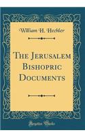 The Jerusalem Bishopric Documents (Classic Reprint)