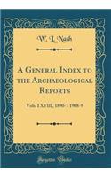 A General Index to the Archaeological Reports: Vols. I XVIII, 1890-1 1908-9 (Classic Reprint)