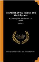 Travels in Lycia, Milyas, and the Cibyratis: In Company with the Late Rev. E. T. Daniell; Volume 2