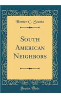 South American Neighbors (Classic Reprint)
