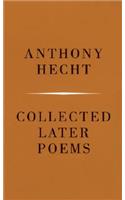 Collected Later Poems of Anthony Hecht