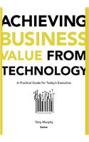 Achieving Business Value from Technology