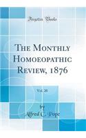 The Monthly Homoeopathic Review, 1876, Vol. 20 (Classic Reprint)