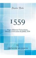 1559: Pages D'Histoire Universitaire, Rï¿½unies ï¿½ L'Occasion Du Jubilï¿½, 1559 (Classic Reprint)