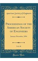Proceedings of the American Society of Engineers, Vol. 20: January-December, 1894 (Classic Reprint)