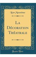 La Dï¿½coration Thï¿½atrale (Classic Reprint)