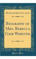 Biography of Mrs. Rebecca Gair Webster (Classic Reprint)