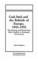 Coal, Steel, and the Rebirth of Europe, 1945-1955