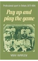 Pay Up and Play the Game: Professional Sport in Britain, 1875-1914