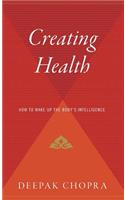 Creating Health: How to Wake Up the Body's Intelligence