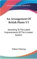 Arrangement Of British Plants V3: According To The Latest Improvements Of The Linnean System