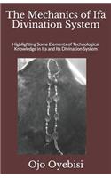 The Mechanics of Ifa Divination System: Highlighting Some Elements of Technological Knowledge in Ifa and Its Divination System