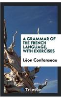 A Grammar of the French Language, with Exercises