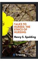 Talks to nurses: the ethics of nursing