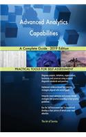 Advanced Analytics Capabilities A Complete Guide - 2019 Edition