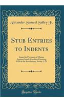 Stub Entries to Indents: Issued in Payment of Claims Against South Carolina Growing Out of the Revolution; Books L-N (Classic Reprint)