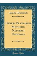Genera Plantarum Methodo Naturali Disposita (Classic Reprint)