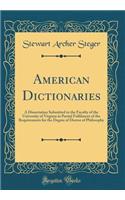 American Dictionaries: A Dissertation Submitted to the Faculty of the University of Virginia in Partial Fulfilment of the Requirements for the Degree of Doctor of Philosophy (Classic Reprint)