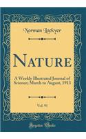 Nature, Vol. 91: A Weekly Illustrated Journal of Science; March to August, 1913 (Classic Reprint)