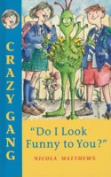 "Do I Look Funny to You?": (Crazy gang)