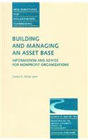 Building and Managing an Asset Base: Information and Advice for Nonprofit Organizations: New Directions for Philanthropic Fundraising, Number 14(J-B PF Single Issue Philanthropic Fundraising)