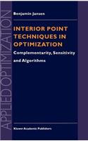 Interior Point Techniques in Optimization: Complementarity, Sensitivity and Algorithms