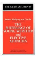 The Sufferings of Young Werther and Elective Affinities: Johann Wolfgang von Goethe