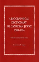 A Biographical Dictionary of Canadian Jewry 1909-1914