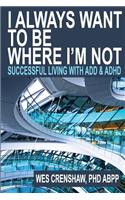 I Always Want to Be Where I'm Not