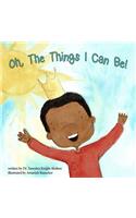 Oh, The Things I Can Be!