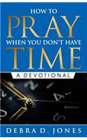 How To Pray When You Don't Have Time