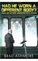 Had He Worn A Different Body? and 20 Other Unexpected Tales