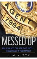 Messed Up - FBI, NSA, ICE, DIA, ATF, DHS, NCIS?How Many Is Too Many?