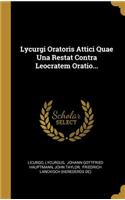 Lycurgi Oratoris Attici Quae Una Restat Contra Leocratem Oratio...