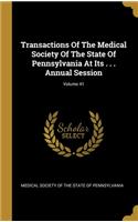 Transactions Of The Medical Society Of The State Of Pennsylvania At Its . . . Annual Session; Volume 41