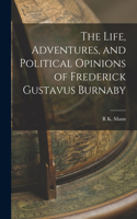 Life, Adventures, and Political Opinions of Frederick Gustavus Burnaby