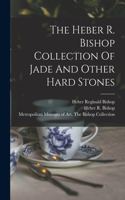 Heber R. Bishop Collection Of Jade And Other Hard Stones