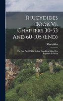 Thucydides Book Vi, Chapters 30-53 And 60-105 (end): The First Part Of The Sicilian Expedition Edited For Beginners In Greek