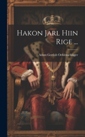 Hakon Jarl Hiin Rige ...