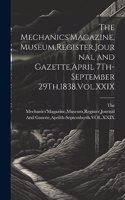 The Mechanics'Magazine, Museum, Register, Journal and Gazette, April 7Th-September 29Th,1838.Vol.XXIX