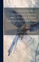 Songs From a Georgia Garden and Echoes From The Gates of Silence: And Echoes From The Gates of Silen