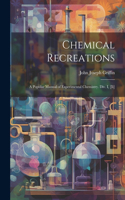 Chemical Recreations: A Popular Manual of Experimental Chemistry. Div. I, [Ii]