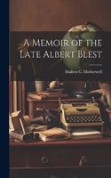 Memoir of the Late Albert Blest