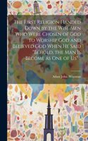 First Religion Handed Down by the Wise Men Who Were Chosen of God to Worship God and Believed God When He Said 
