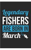 Fishing Notebook - Legendary Fishers Are Born In March Journal - Birthday Gift for Fisherman Diary