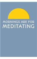 Mornings Are For Meditating